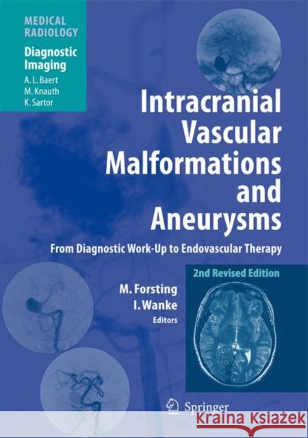 Intracranial Vascular Malformations and Aneurysms: From Diagnostic Work-Up to Endovascular Therapy Forsting, Michael 9783642069468 Not Avail