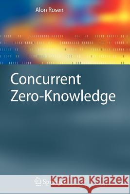 Concurrent Zero-Knowledge: With Additional Background by Oded Goldreich Alon Rosen 9783642069499 Springer-Verlag Berlin and Heidelberg GmbH & 