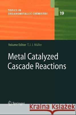 Metal Catalyzed Cascade Reactions Thomas J.J. Müller 9783642069505 Springer-Verlag Berlin and Heidelberg GmbH & 