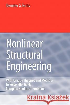 Nonlinear Structural Engineering: With Unique Theories and Methods to Solve Effectively Complex Nonlinear Problems Fertis, Demeter G. 9783642069529 Springer