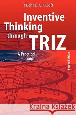 Inventive Thinking Through Triz: A Practical Guide Orloff, Michael A. 9783642069802 Springer