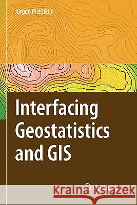 Interfacing Geostatstics and GIS Jurgen Pilz J. Rgen Pilz 9783642069826 Springer