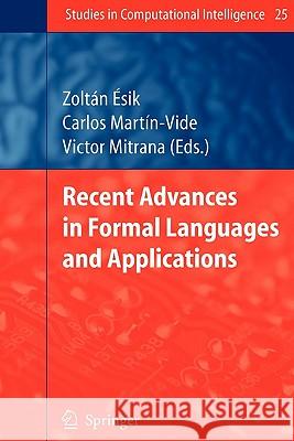 Recent Advances in Formal Languages and Applications Zoltán Ésik, Carlos Martin-Vide, Victor Mitrana 9783642070099 Springer-Verlag Berlin and Heidelberg GmbH & 