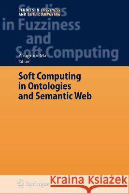 Soft Computing in Ontologies and Semantic Web Zongmin Ma 9783642070105