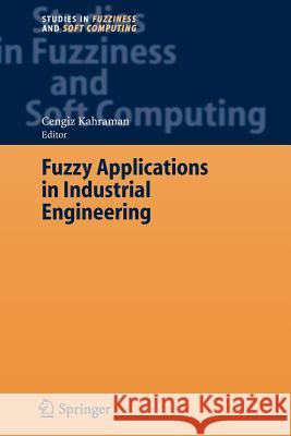 Fuzzy Applications in Industrial Engineering Cengiz Kahraman 9783642070112