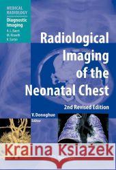 Radiological Imaging of the Neonatal Chest Veronica B. Donoghue A. L. Baert 9783642070303 Not Avail