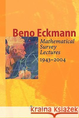 Mathematical Survey Lectures 1943-2004 Beno Eckmann 9783642070341 Springer