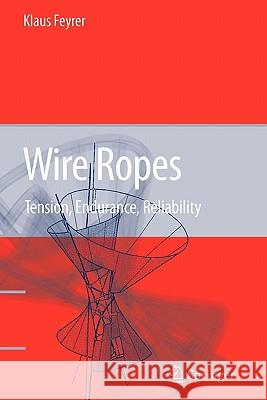 Wire Ropes: Tension, Endurance, Reliability Feyrer, Klaus 9783642070365 Springer