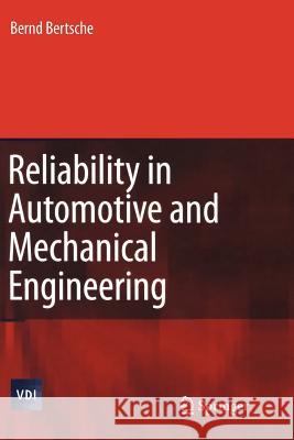 Reliability in Automotive and Mechanical Engineering: Determination of Component and System Reliability Bertsche, Bernd 9783642070495