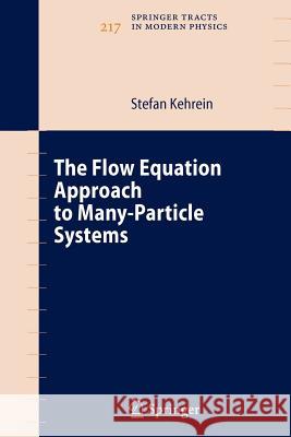 The Flow Equation Approach to Many-Particle Systems Stefan Kehrein 9783642070532 Not Avail