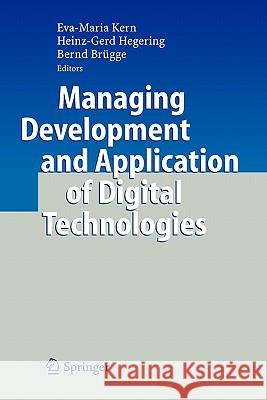 Managing Development and Application of Digital Technologies: Research Insights in the Munich Center for Digital Technology & Management (Cdtm) Kern, Eva-Maria 9783642070556 Springer
