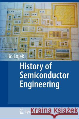 History of Semiconductor Engineering Bo Lojek 9783642070648 Springer