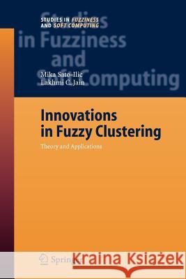 Innovations in Fuzzy Clustering: Theory and Applications Mika Sato-Ilic 9783642070723 Springer-Verlag Berlin and Heidelberg GmbH & 