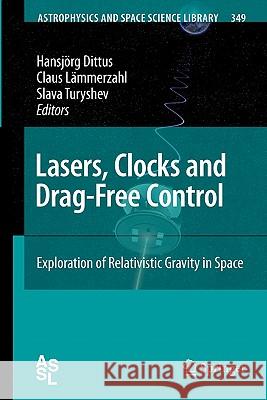 Lasers, Clocks and Drag-Free Control: Exploration of Relativistic Gravity in Space Hansjörg Dittus, Claus Lämmerzahl, Slava G. Turyshev 9783642070730 Springer-Verlag Berlin and Heidelberg GmbH & 