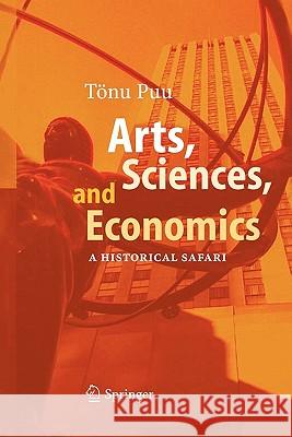 Arts, Sciences, and Economics: A Historical Safari Puu, Tönu 9783642070761 Springer