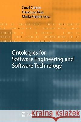 Ontologies for Software Engineering and Software Technology Coral Calero, Francisco Ruiz, Mario Piattini 9783642070877 Springer-Verlag Berlin and Heidelberg GmbH & 
