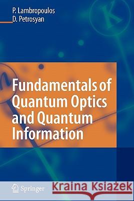 Fundamentals of Quantum Optics and Quantum Information Peter Lambropoulos David Petrosyan 9783642070952 Not Avail