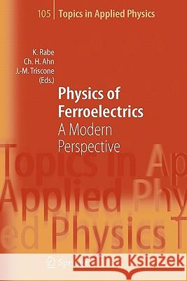 Physics of Ferroelectrics: A Modern Perspective Rabe, Karin M. 9783642070969 Not Avail