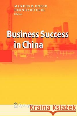 Business Success in China Markus B. Hofer Bernhard Ebel 9783642070983