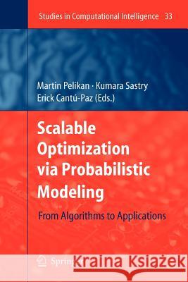 Scalable Optimization via Probabilistic Modeling: From Algorithms to Applications Martin Pelikan, Kumara Sastry, Erick Cantú-Paz 9783642071164