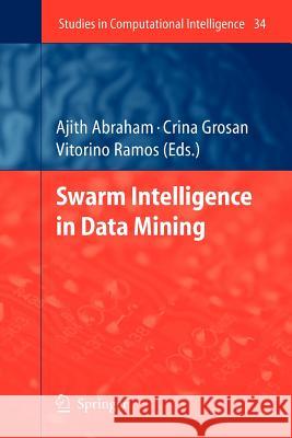 Swarm Intelligence in Data Mining Ajith Abraham Crina Grosan Vitorino Ramos 9783642071171 Springer