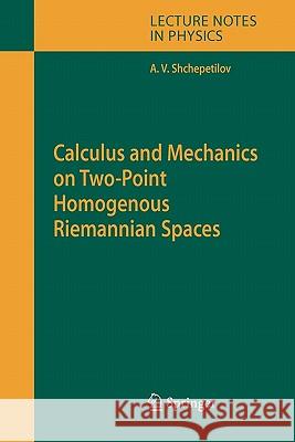 Calculus and Mechanics on Two-Point Homogenous Riemannian Spaces Alexey V. Shchepetilov 9783642071270 Springer-Verlag Berlin and Heidelberg GmbH & 