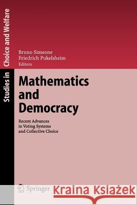 Mathematics and Democracy: Recent Advances in Voting Systems and Collective Choice Simeone, Bruno 9783642071331 Springer