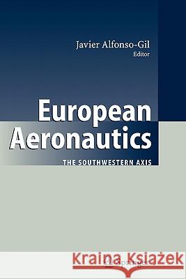 European Aeronautics: The Southwestern Axis Alfonso-Gil, Javier 9783642071355 Springer