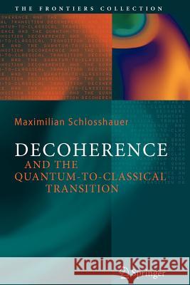 Decoherence: And the Quantum-To-Classical Transition Schlosshauer, Maximilian A. 9783642071423 
