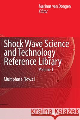 Shock Wave Science and Technology Reference Library, Vol. 1: Multiphase Flows I Van Dongen, Rini 9783642071478