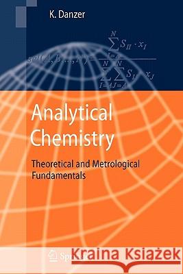Analytical Chemistry: Theoretical and Metrological Fundamentals Danzer, Klaus 9783642071522