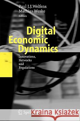 Digital Economic Dynamics: Innovations, Networks and Regulations Welfens, Paul J. J. 9783642071577