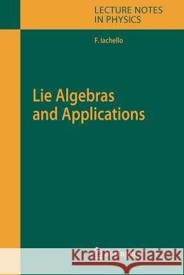 Lie Algebras and Applications Francesco Iachello 9783642071621 Springer-Verlag Berlin and Heidelberg GmbH & 