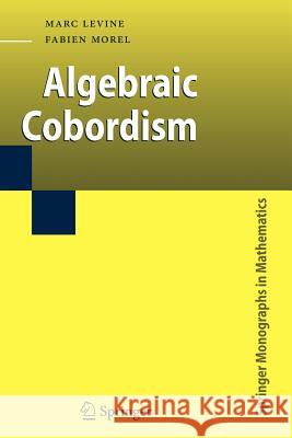 Algebraic Cobordism Marc Levine, Fabien Morel 9783642071911