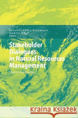 Stakeholder Dialogues in Natural Resources Management: Theory and Practice Stoll-Kleemann, Susanne 9783642071966 Not Avail