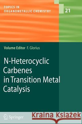 N-Heterocyclic Carbenes in Transition Metal Catalysis Frank Glorius 9783642071973 Springer-Verlag Berlin and Heidelberg GmbH & 