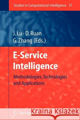 E-Service Intelligence: Methodologies, Technologies and Applications Lu, Jie 9783642072017 Springer