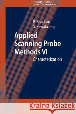 Applied Scanning Probe Methods VI: Characterization Bharat Bhushan, Satoshi Kawata 9783642072123 Springer-Verlag Berlin and Heidelberg GmbH & 