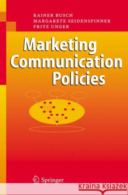 Marketing Communication Policies Rainer Busch Margarete Seidenspinner Fritz Unger 9783642072147 Springer