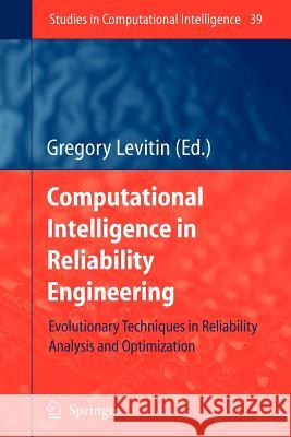 Computational Intelligence in Reliability Engineering: Evolutionary Techniques in Reliability Analysis and Optimization Levitin, Gregory 9783642072185