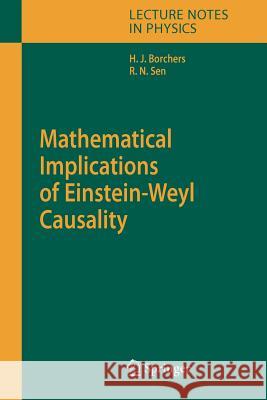 Mathematical Implications of Einstein-Weyl Causality Hans Jurgen Borchers Rathindra Nath Sen 9783642072338 Not Avail
