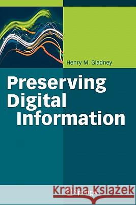 Preserving Digital Information Henry Gladney 9783642072390