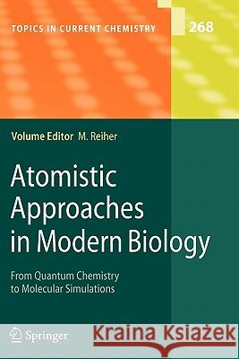 Atomistic Approaches in Modern Biology: From Quantum Chemistry to Molecular Simulations Reiher, Markus 9783642072406