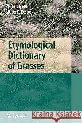 Etymological Dictionary of Grasses Harold T. Clifford Peter D. Bostock 9783642072451 Not Avail