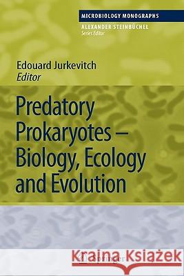 Predatory Prokaryotes: Biology, Ecology and Evolution Jurkevitch, Edouard 9783642072475 Not Avail