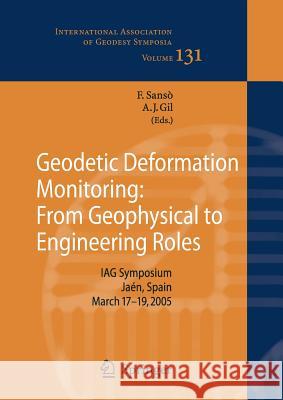 Geodetic Deformation Monitoring: From Geophysical to Engineering Roles: Iag Symposium Jaén, Spain, March 7-19,2005 Sansò, Fernando 9783642072505