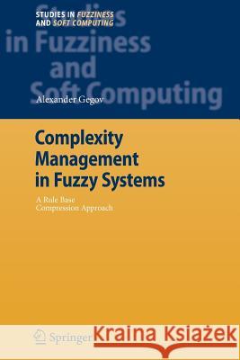 Complexity Management in Fuzzy Systems: A Rule Base Compression Approach Gegov, Alexander 9783642072512 Springer