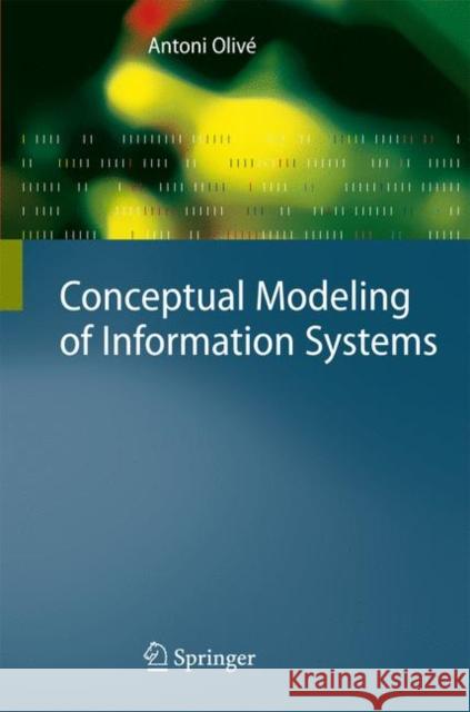 Conceptual Modeling of Information Systems Olive, Antoni 9783642072567 