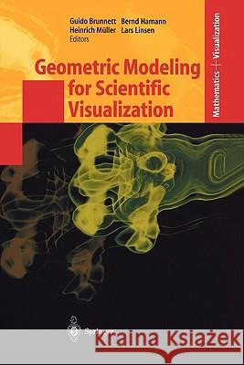 Geometric Modeling for Scientific Visualization Guido Brunnett, Bernd Hamann, Heinrich Müller, Lars Linsen 9783642072635 Springer-Verlag Berlin and Heidelberg GmbH & 