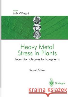 Heavy Metal Stress in Plants: From Biomolecules to Ecosystems Prasad, M. N. V. 9783642072680 Springer